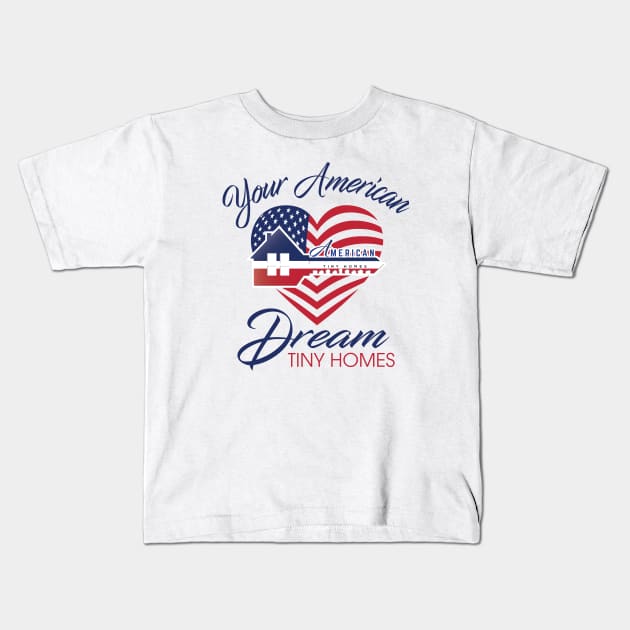 Your American Dream Tiny Homes Heart Kids T-Shirt by American Tiny Homes